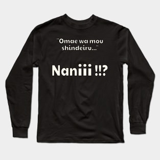 Omae Wa Mou Shindeiru Nani Funny Japanese Anime Quote Long Sleeve T-Shirt